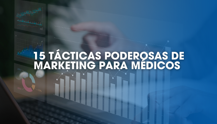 15 Tácticas poderosas de Marketing para médicos